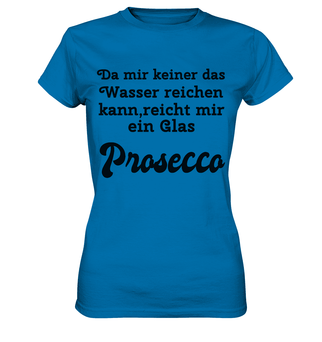 Da mir keiner das Wasser reichen kann, reicht mir ein Glas Prosecco -Designe Munich Palms - Ladies Premium Shirt - Online Kaufhaus München