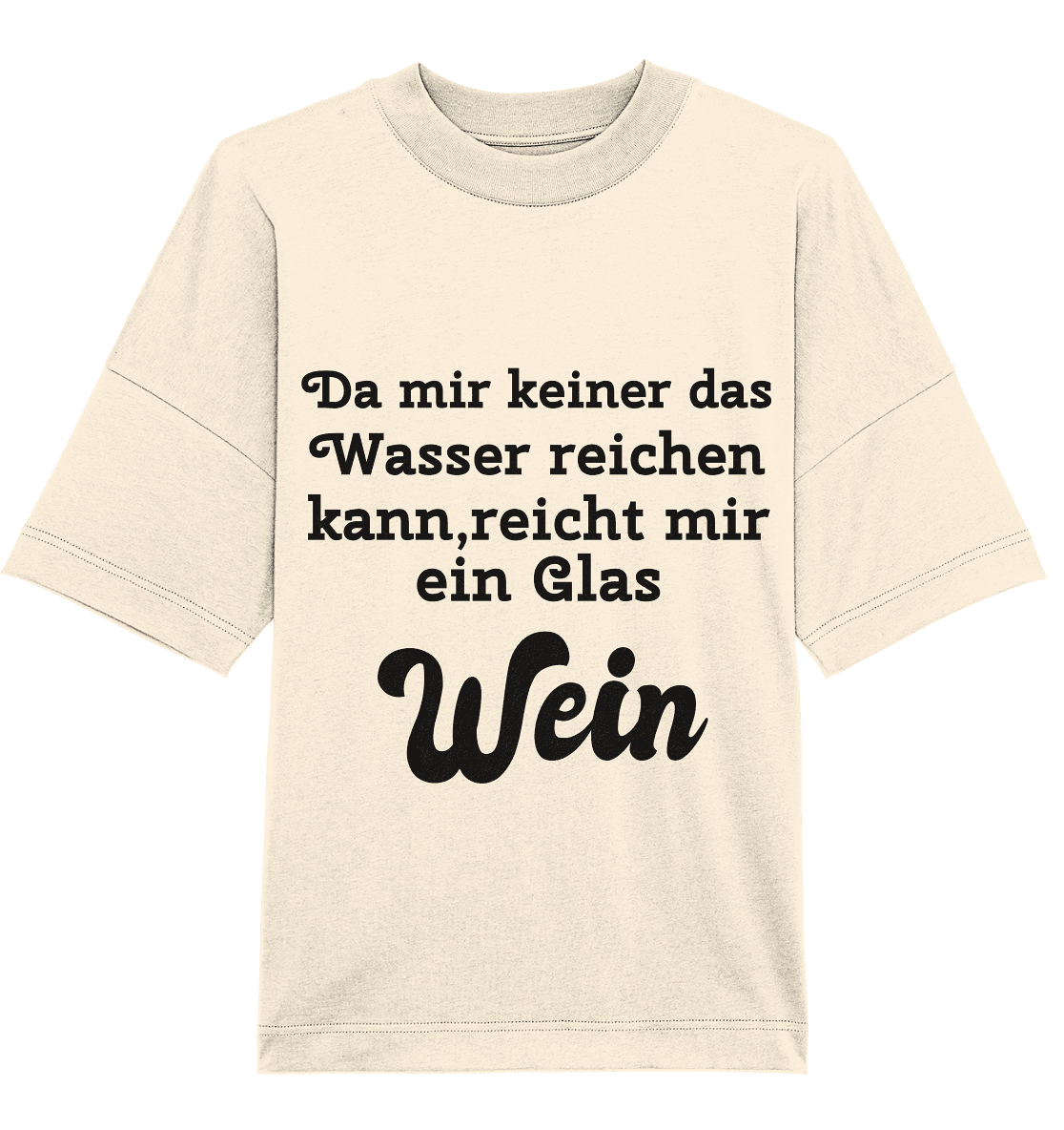Da mir keiner das Wasser reichen kann,reicht mir ein Glas Wein , Fun - Organic Oversize Shirt - Online Kaufhaus München