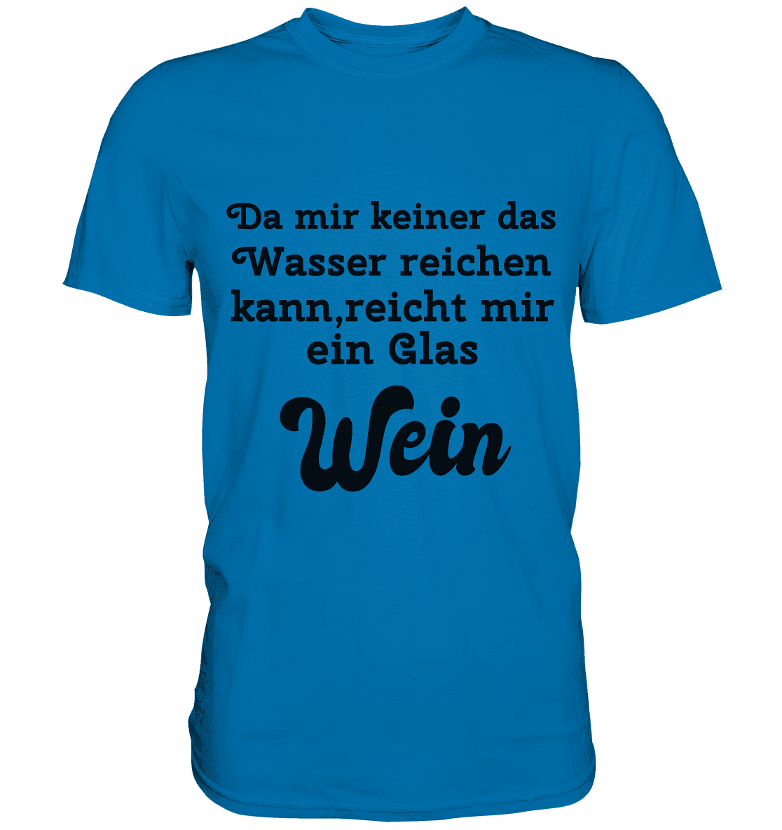 Da mir keiner das Wasser reichen kann,reicht mir ein Glas Wein , Fun - Premium Shirt - Online Kaufhaus München