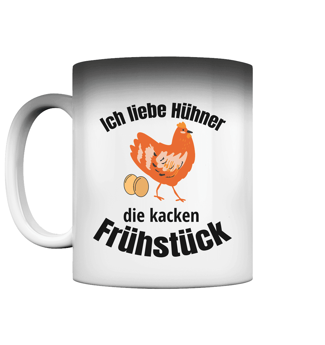 Ich liebe Hühner die kacken Frühstück - Magic Mug - Online Kaufhaus München