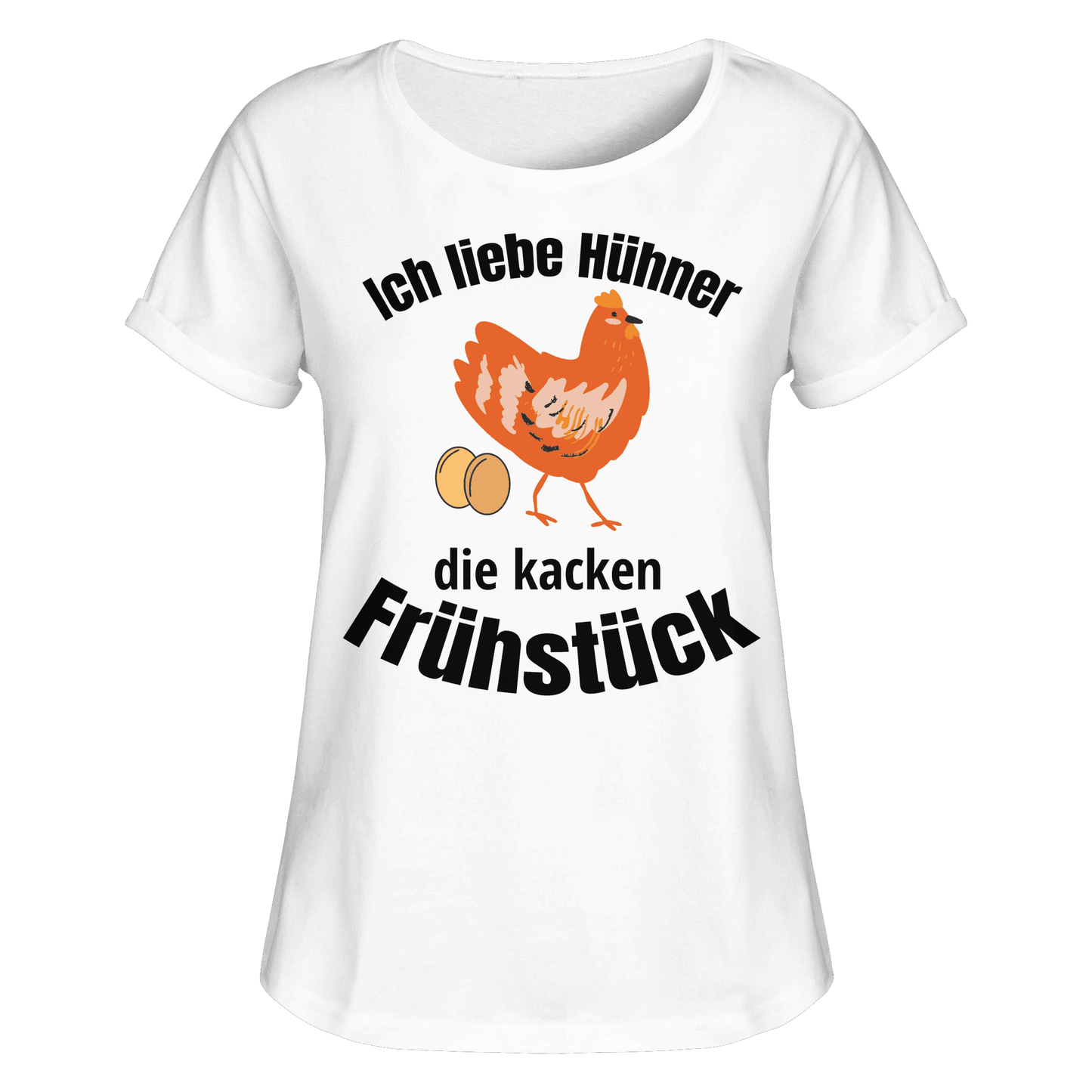Ich liebe Hühner die kacken Frühstück - Womens Roll-Up T-Shirt - Online Kaufhaus München