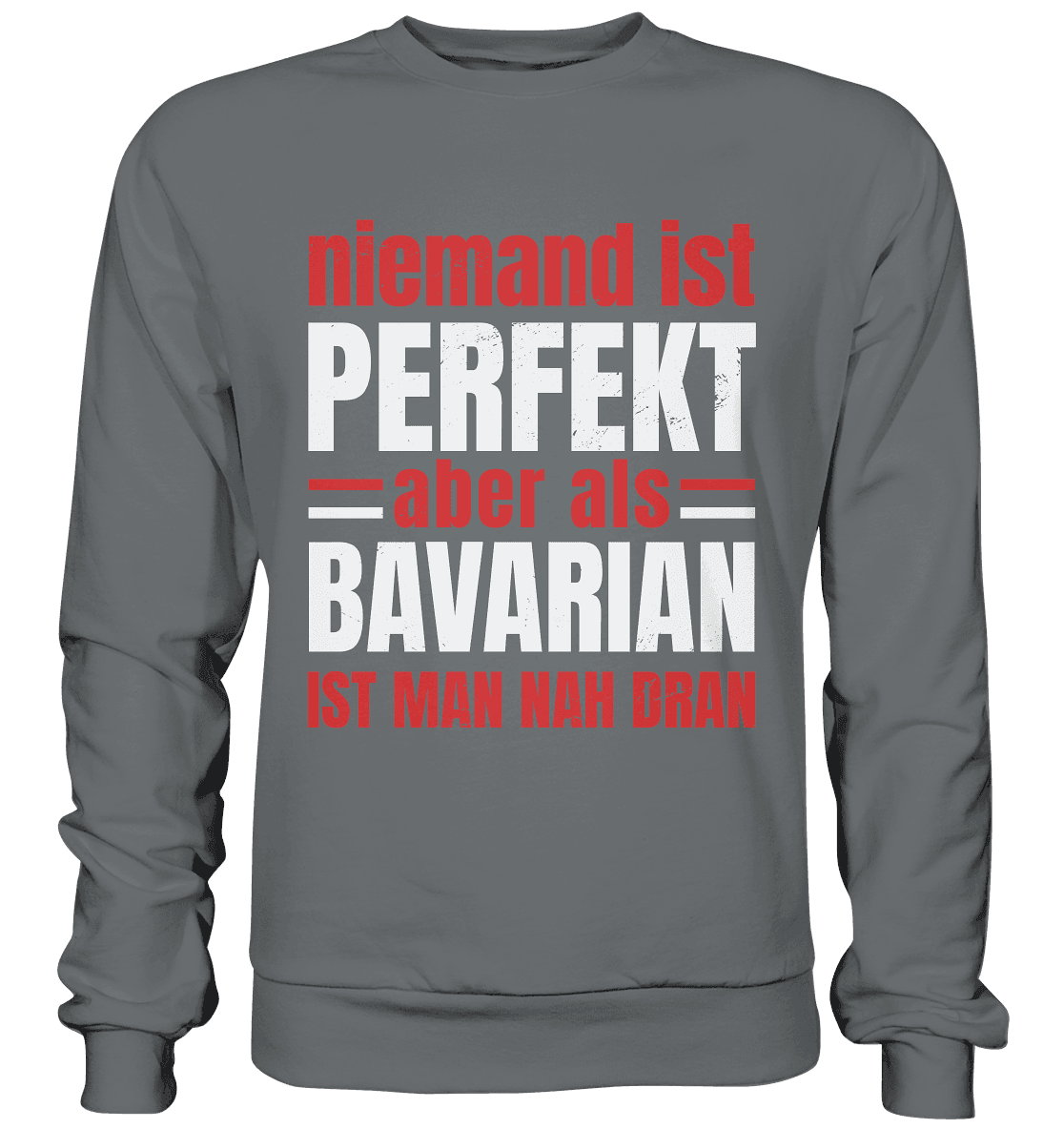 Niemand ist perfekt aber als Bavarian ist man nah dran - Basic Sweatshirt - Online Kaufhaus München