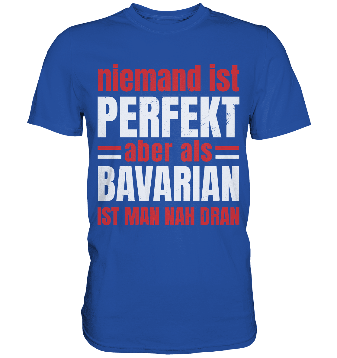 Niemand ist perfekt aber als Bavarian ist man nah dran - Classic Shirt - Online Kaufhaus München