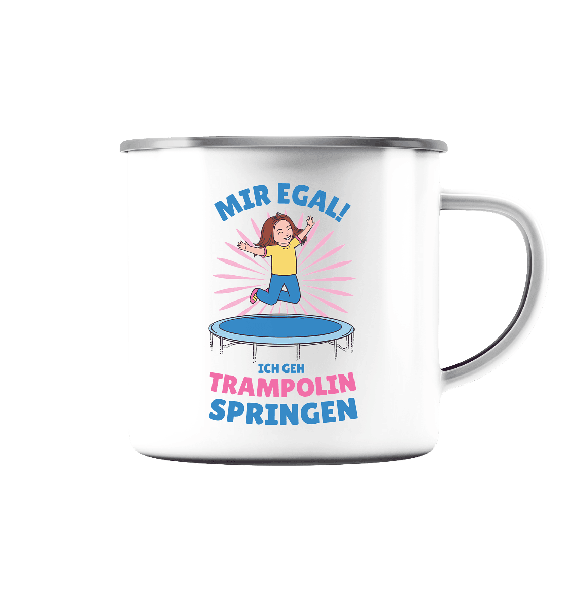 Mir egal ich geh Trampolin springen - Emaille Tasse - Online Kaufhaus München