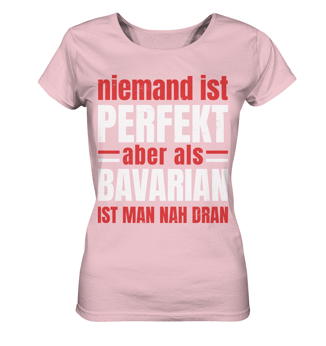 Niemand ist perfekt aber als Bavarian ist man nah dran - Ladies Organic Shirt - Online Kaufhaus München