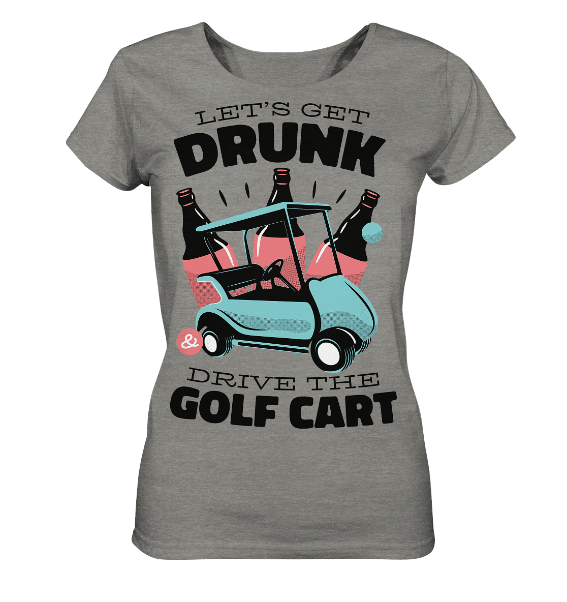 Let´s get drunk drive the golf cart ,Lass uns betrunken mit dem Golfwagen fahren - Ladies Organic Shirt (meliert) - Online Kaufhaus München