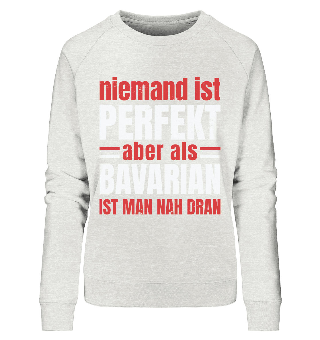 Niemand ist perfekt aber als Bavarian ist man nah dran - Ladies Organic Sweatshirt - Online Kaufhaus München