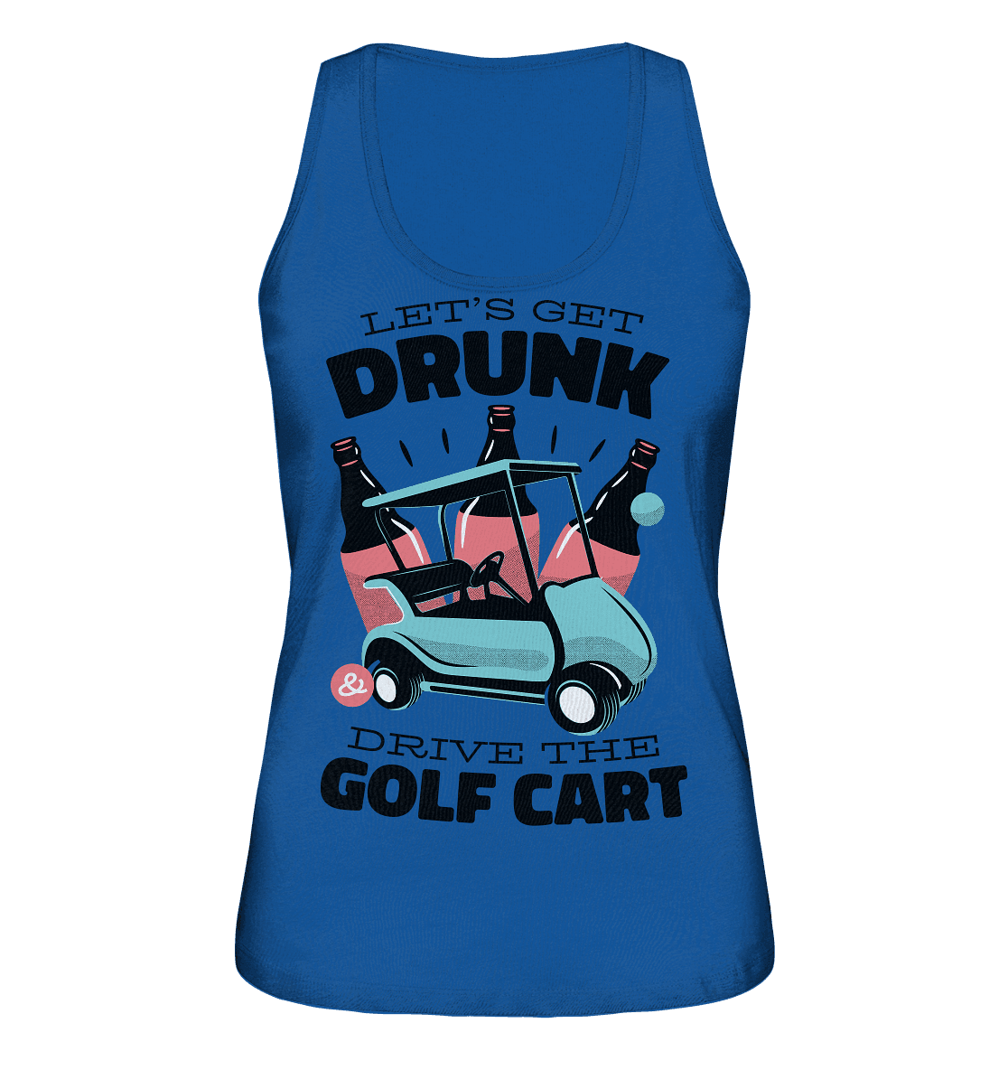 Let´s get drunk drive the golf cart ,Lass uns betrunken mit dem Golfwagen fahren - Ladies Organic Tank-Top - Online Kaufhaus München