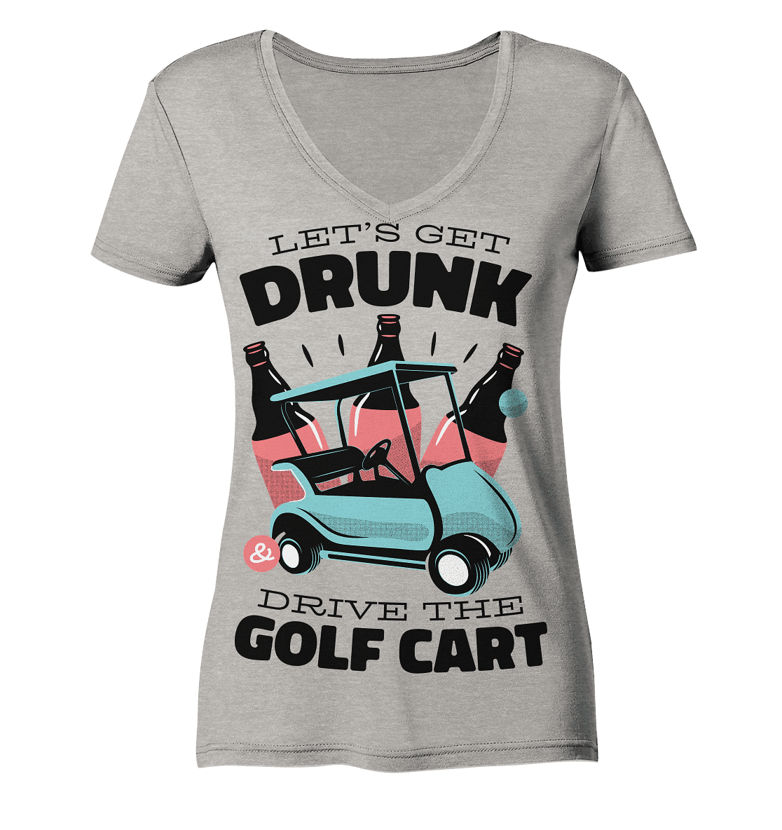 Let´s get drunk drive the golf cart ,Lass uns betrunken mit dem Golfwagen fahren - Ladies Organic V-Neck Shirt - Online Kaufhaus München