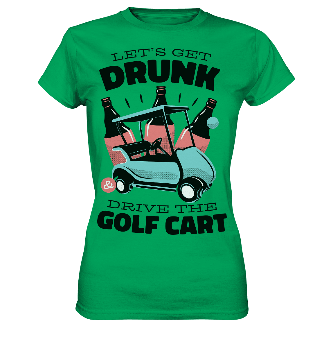 Let´s get drunk drive the golf cart ,Lass uns betrunken mit dem Golfwagen fahren - Ladies Premium Shirt - Online Kaufhaus München