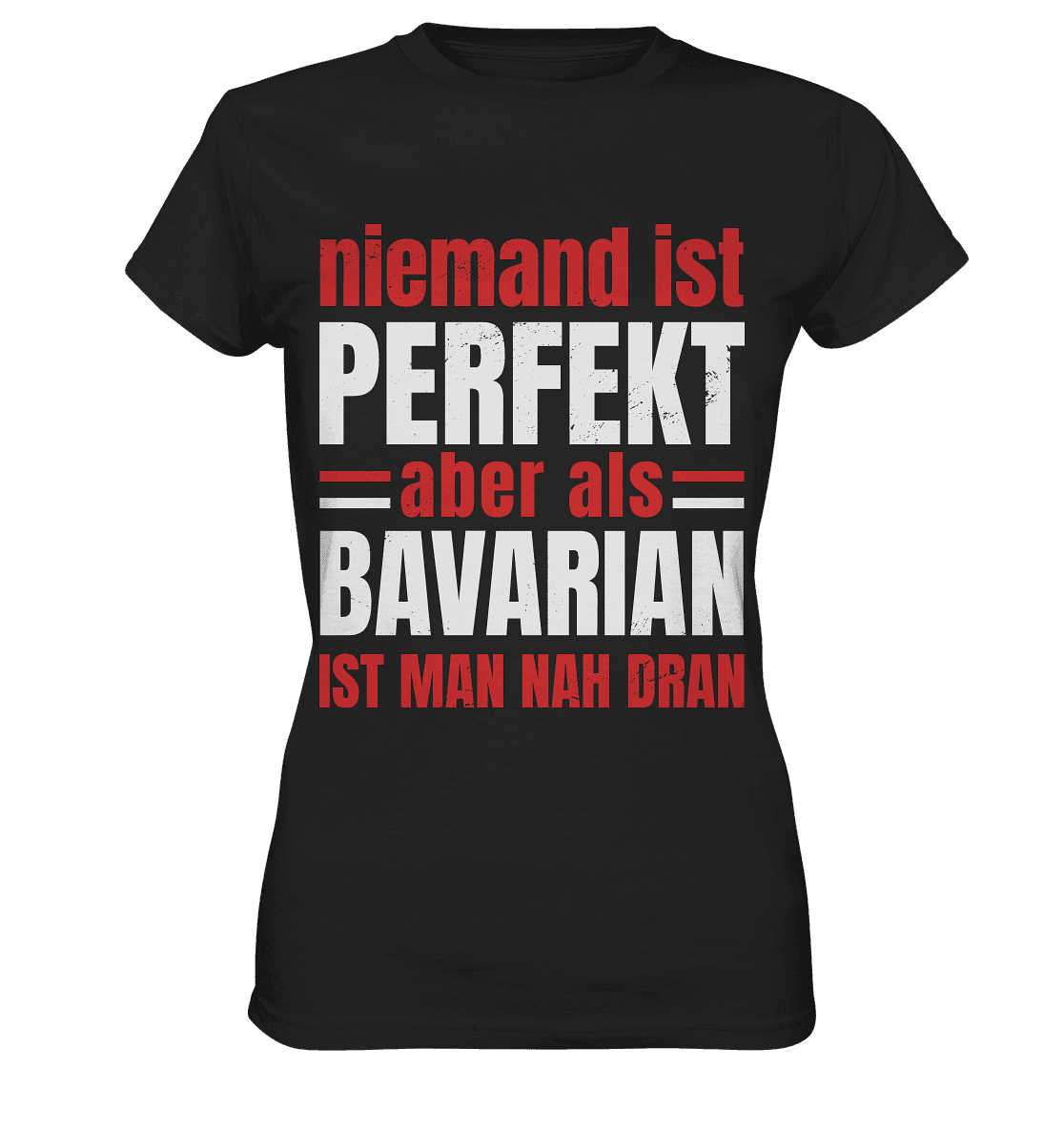 Niemand ist perfekt aber als Bavarian ist man nah dran - Ladies Premium Shirt - Online Kaufhaus München