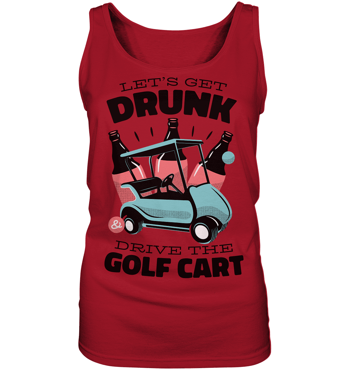 Let´s get drunk drive the golf cart ,Lass uns betrunken mit dem Golfwagen fahren - Ladies Tank-Top - Online Kaufhaus München