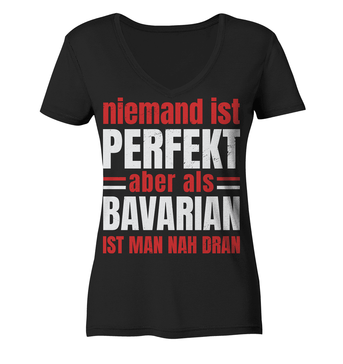 Niemand ist perfekt aber als Bavarian ist man nah dran - Ladies V-Neck Shirt - Online Kaufhaus München
