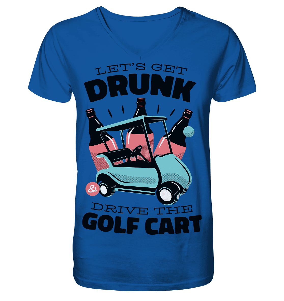 Let´s get drunk drive the golf cart ,Lass uns betrunken mit dem Golfwagen fahren - Mens Organic V-Neck Shirt - Online Kaufhaus München