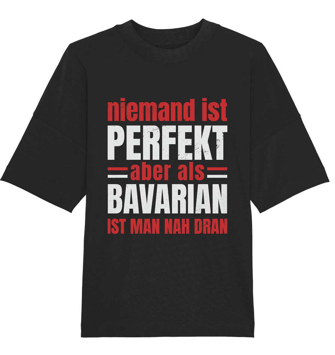 Niemand ist perfekt aber als Bavarian ist man nah dran - Organic Oversize Shirt - Online Kaufhaus München