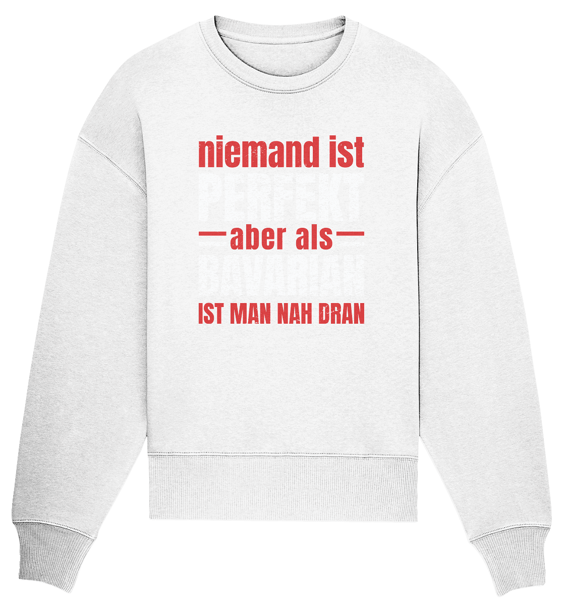 Niemand ist perfekt aber als Bavarian ist man nah dran - Organic Oversize Sweatshirt - Online Kaufhaus München