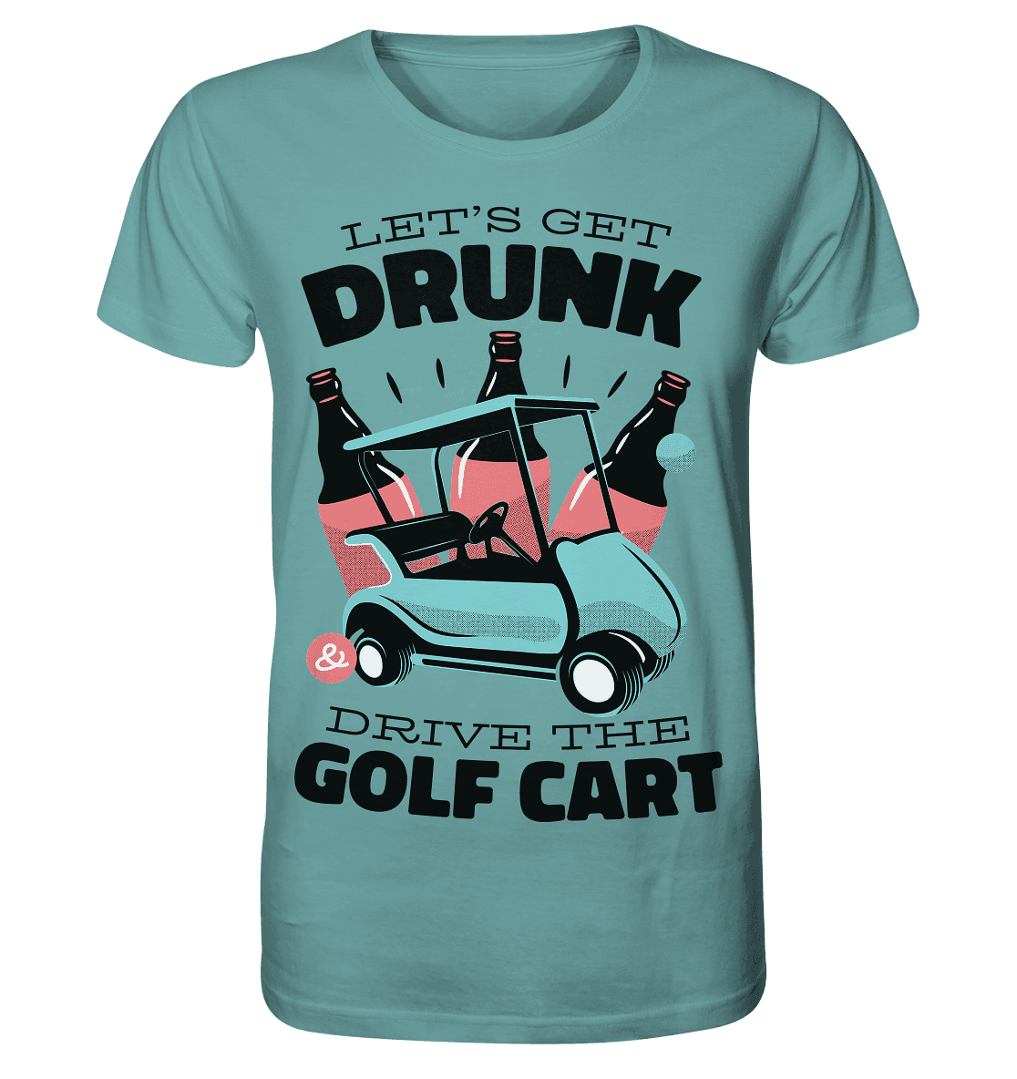 Let´s get drunk drive the golf cart ,Lass uns betrunken mit dem Golfwagen fahren - Organic Shirt - Online Kaufhaus München