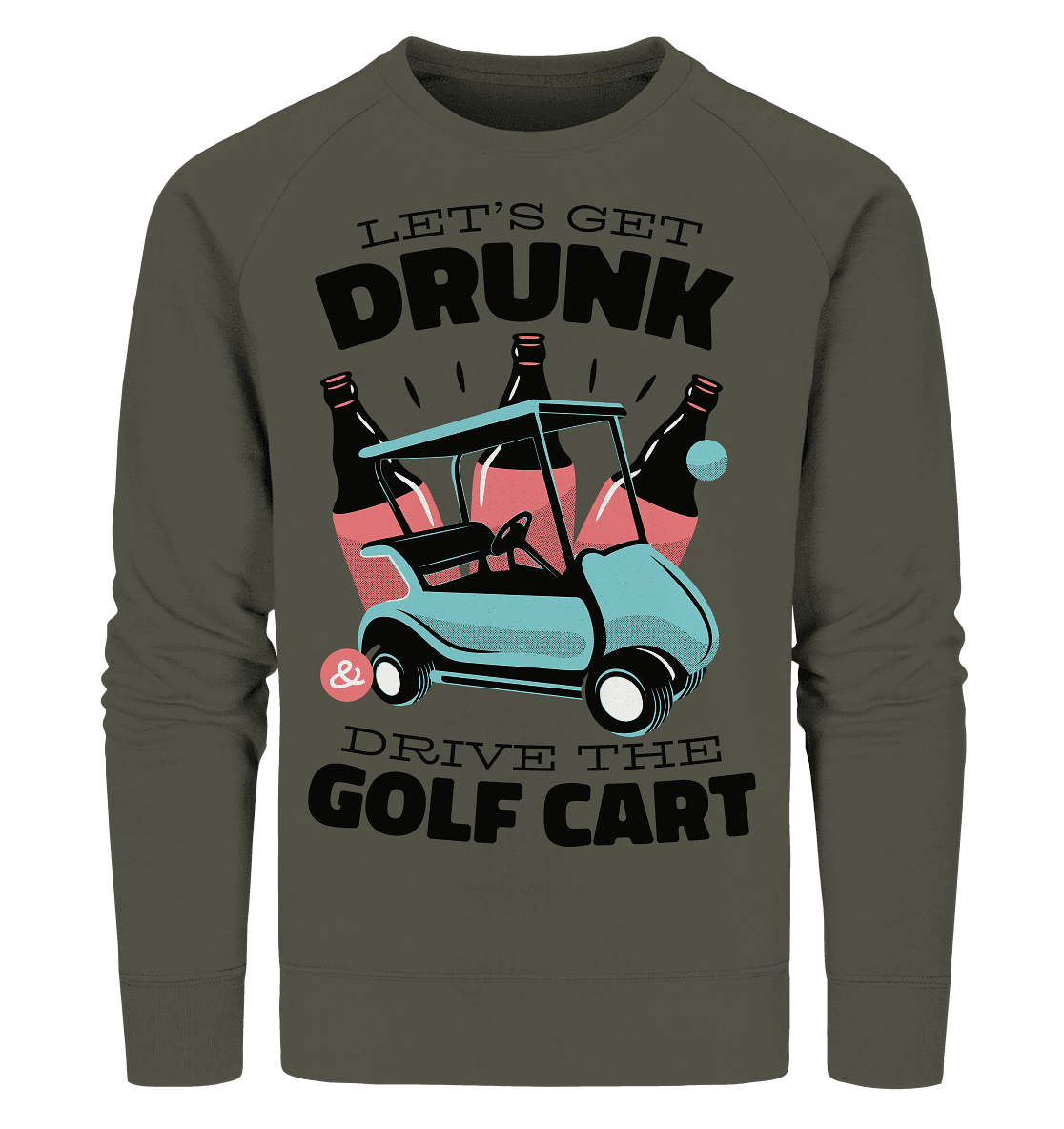 Let´s get drunk drive the golf cart ,Lass uns betrunken mit dem Golfwagen fahren - Organic Sweatshirt - Online Kaufhaus München