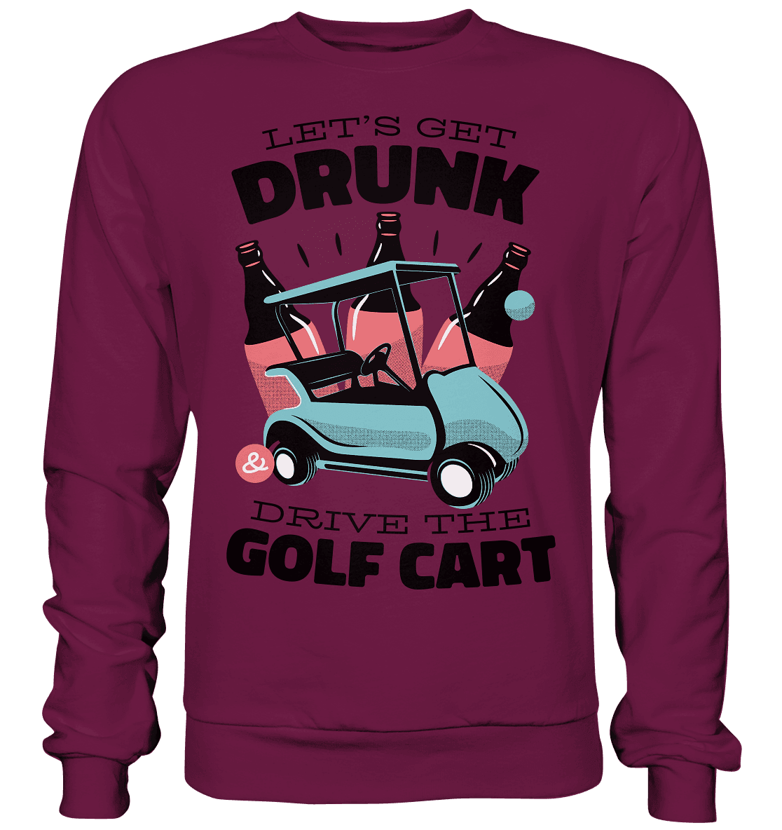 Let´s get drunk drive the golf cart ,Lass uns betrunken mit dem Golfwagen fahren - Premium Sweatshirt - Online Kaufhaus München