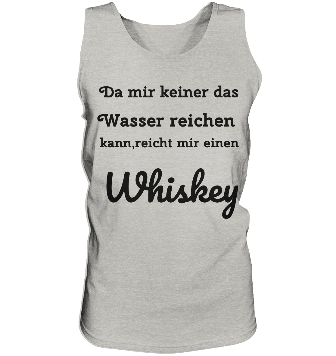 Da mir keiner das Wasser reichen kann, reicht mir einen Whiskey . Fun T-Shirt - Tank-Top - Online Kaufhaus München
