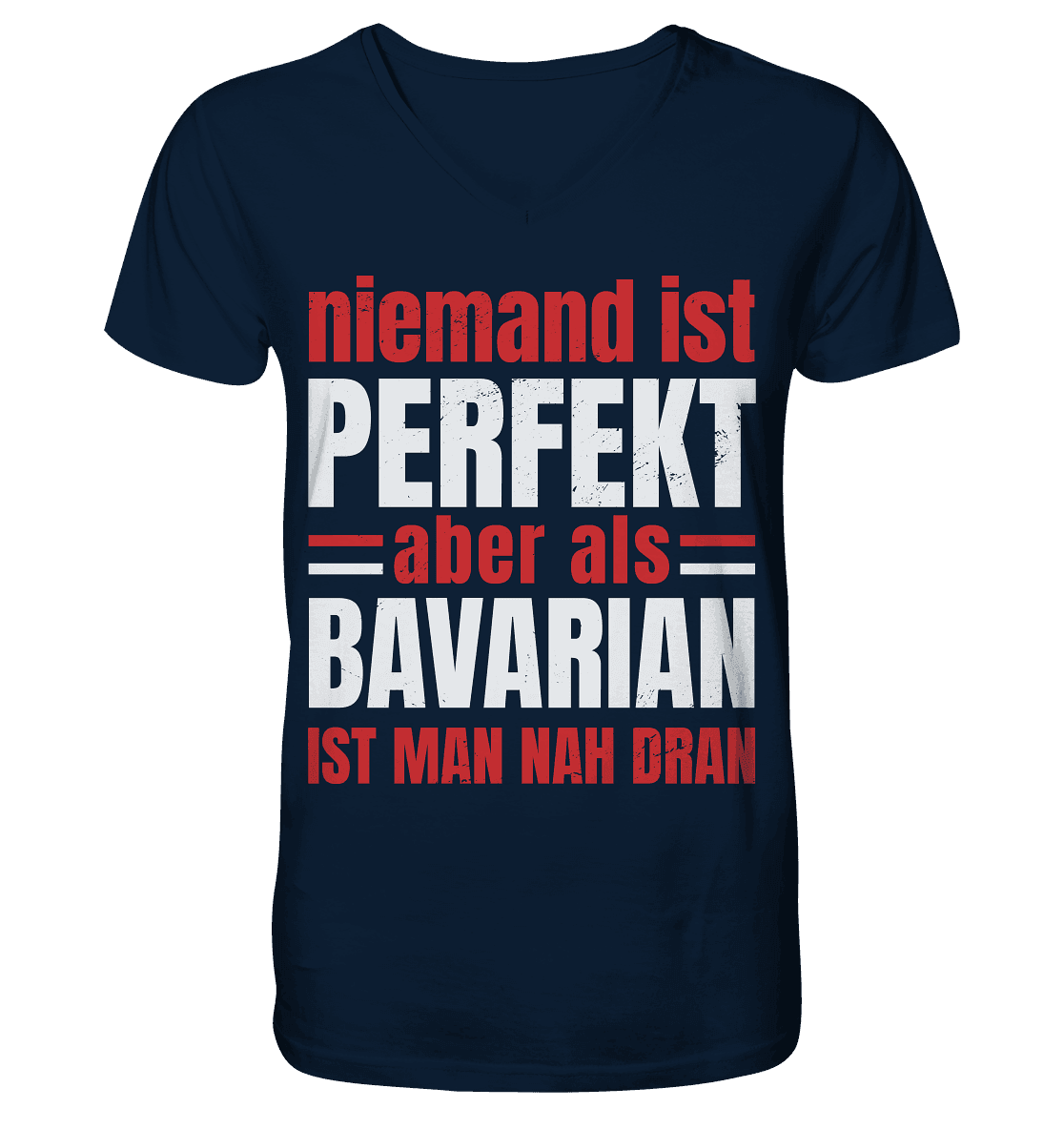 Niemand ist perfekt aber als Bavarian ist man nah dran - V-Neck Shirt - Online Kaufhaus München