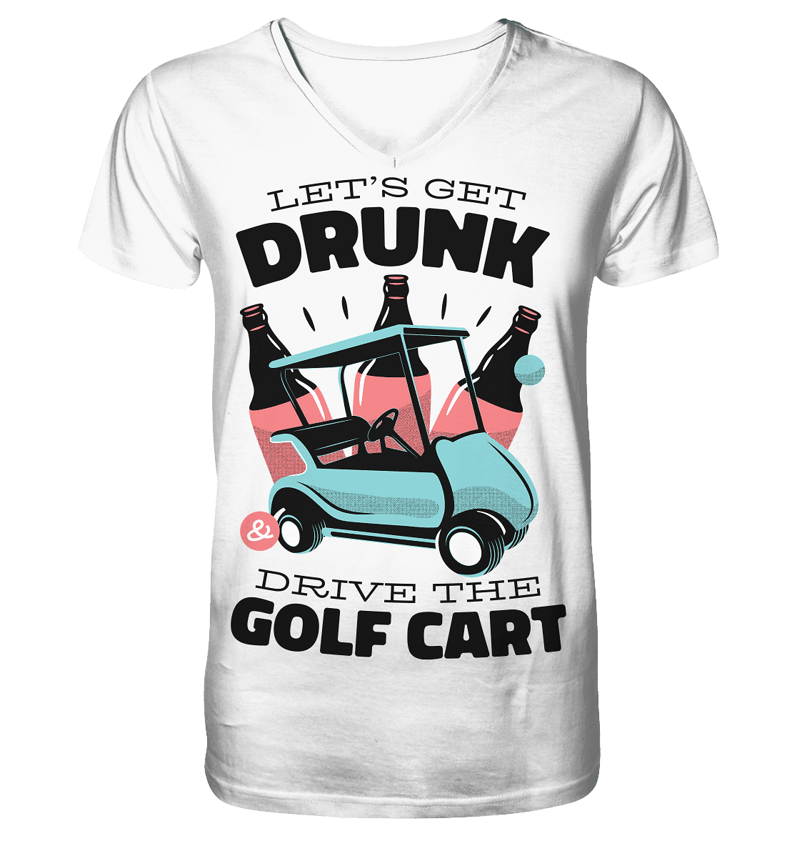 Let´s get drunk drive the golf cart ,Lass uns betrunken mit dem Golfwagen fahren - V-Neck Shirt - Online Kaufhaus München