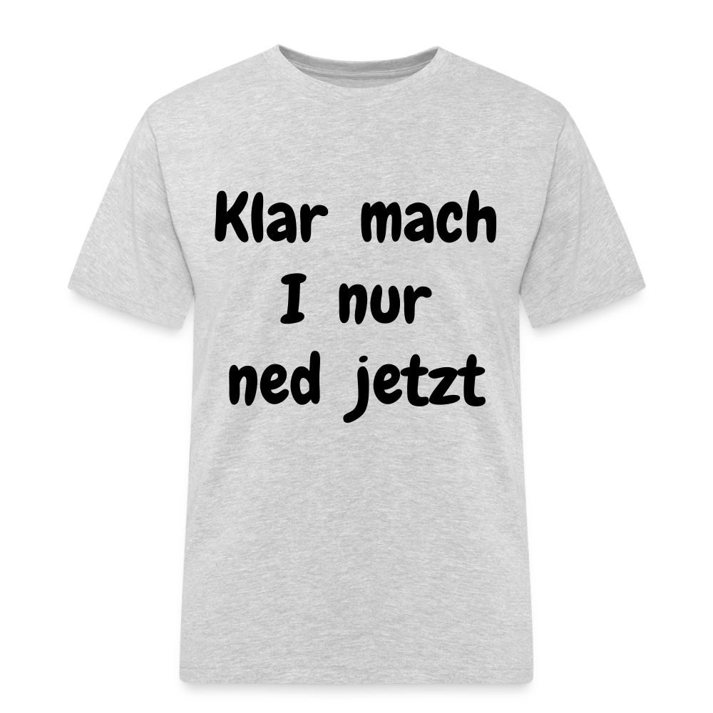 Herren Männer Workwear T- Shirt bayrisch Klar mach i nur ned jetzt - Grau meliert