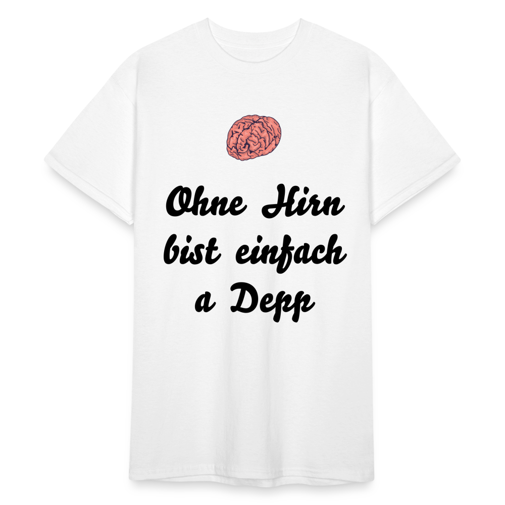 A gscheits Herren  Gildan Heavy T-Shirt : "Ohne Hirn bist einfach a Depp" - Weiß