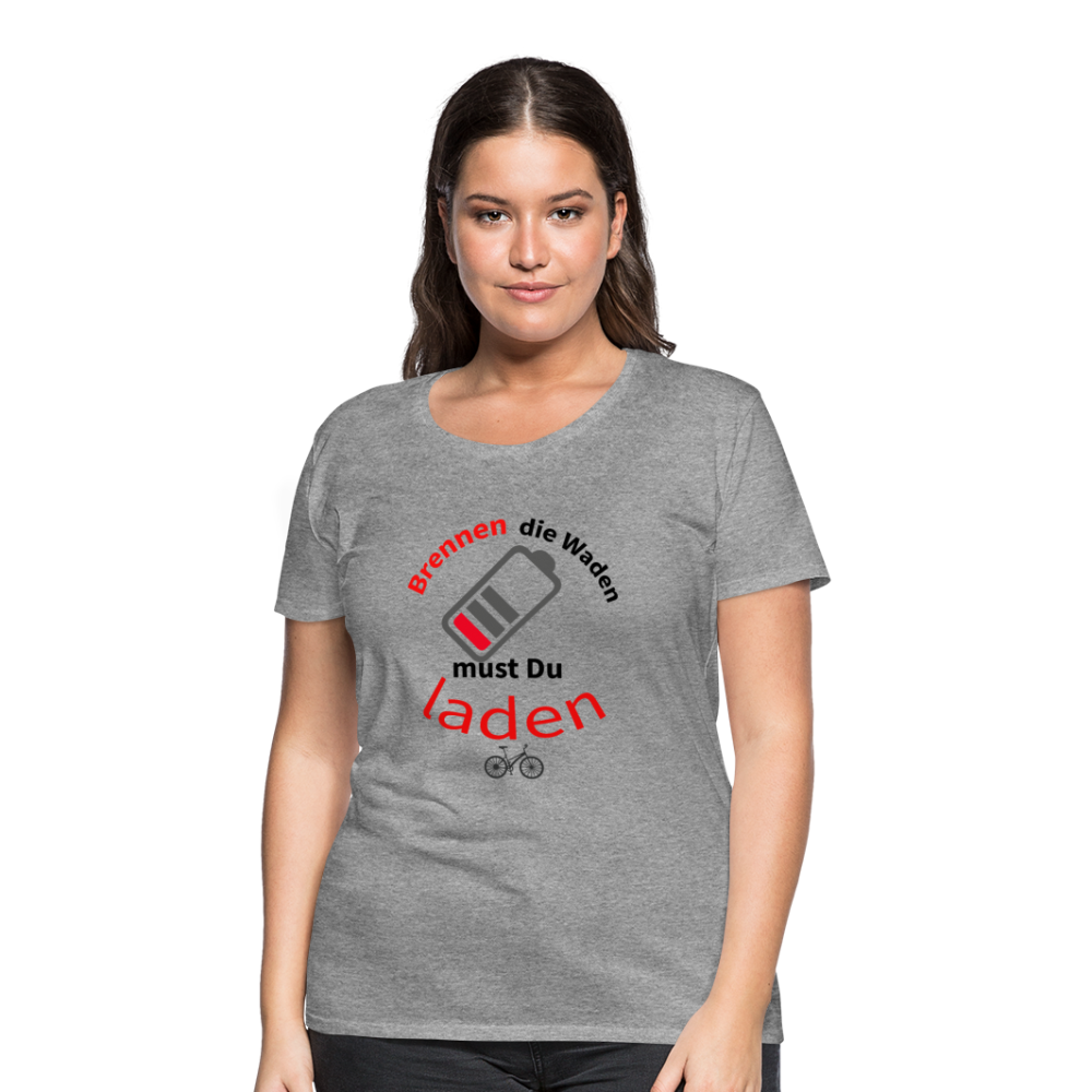 Brennen die Waden, musst du laden! Das perfekte Damen - Frauen Premium T-Shirt für alle Biker - Grau meliert