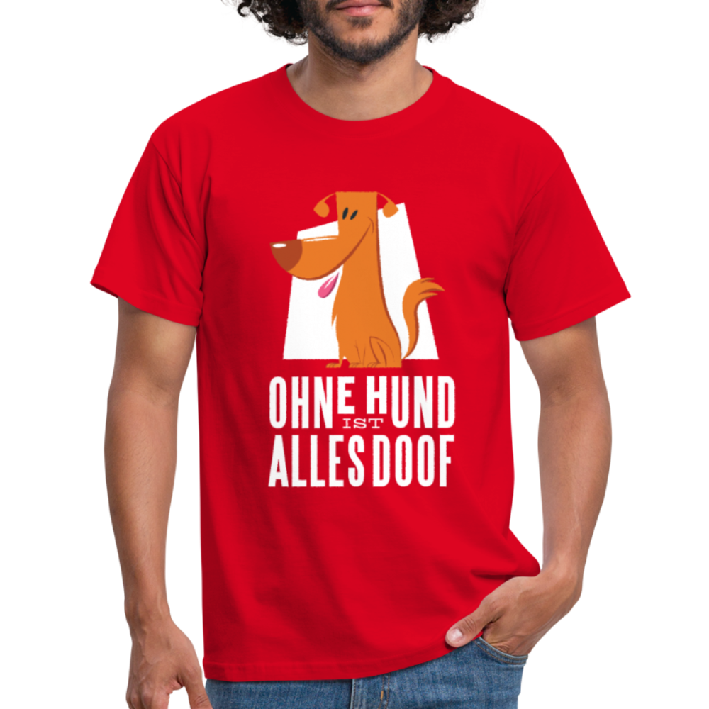 Herren Männer T-Shirt Ohne Hund ist alles doof - Rot