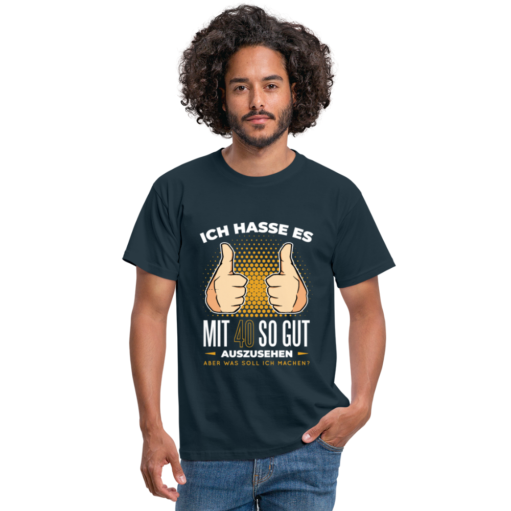 Herren - Männer T-Shirt Ich hasse es mit 40 so gut auszusehen - Navy