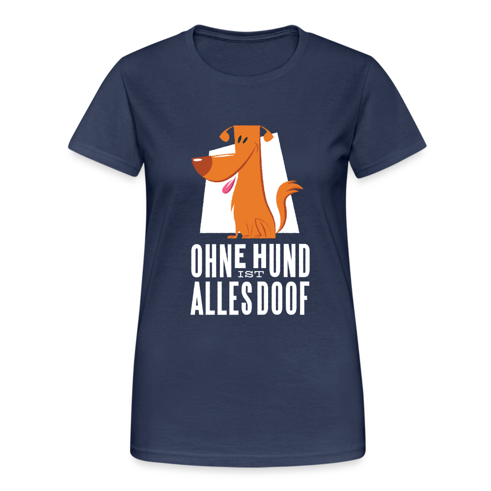 Damen Frauen Gildan Heavy T-Shirt Ohne Hund ist alles doof - Navy