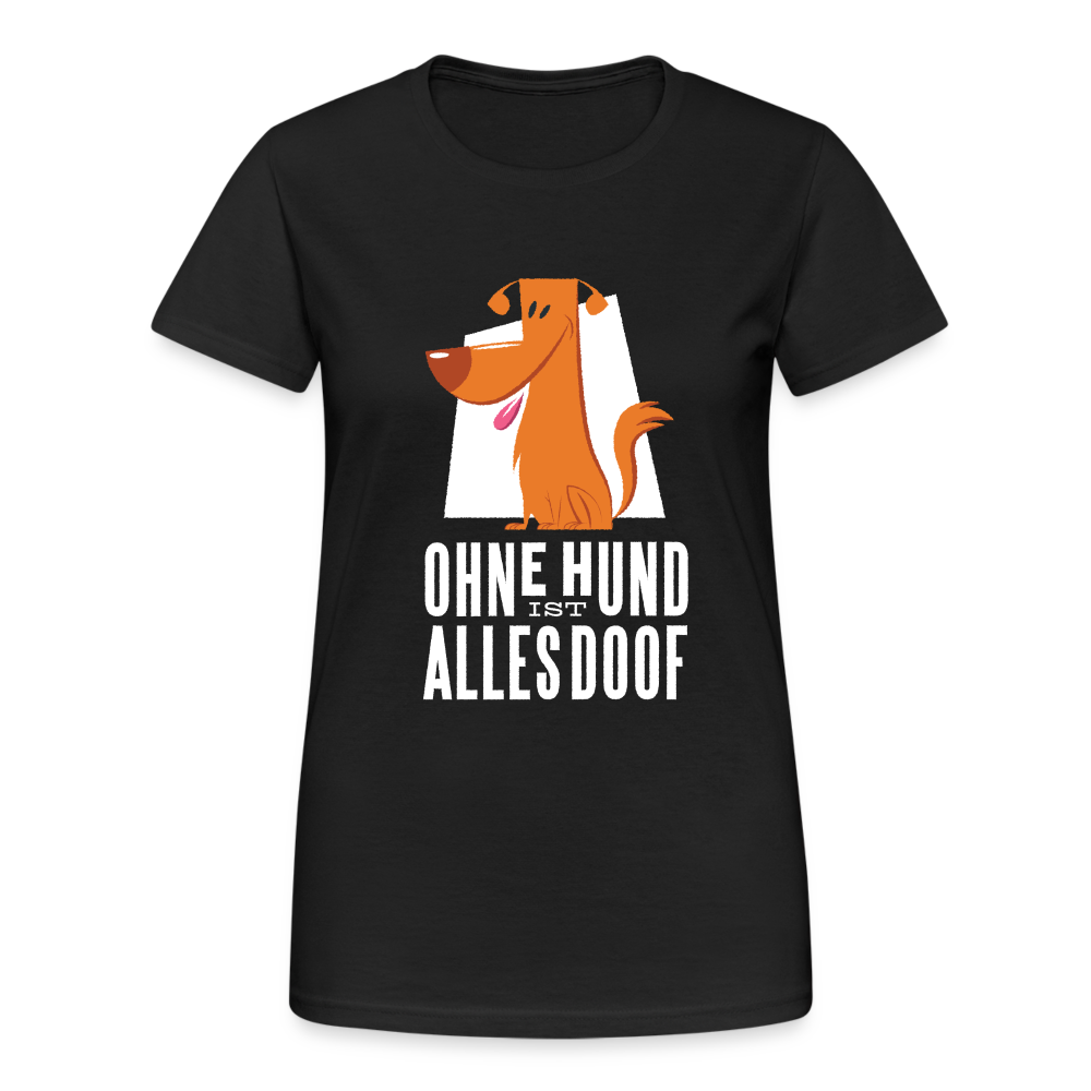 Damen Frauen Gildan Heavy T-Shirt Ohne Hund ist alles doof - Schwarz