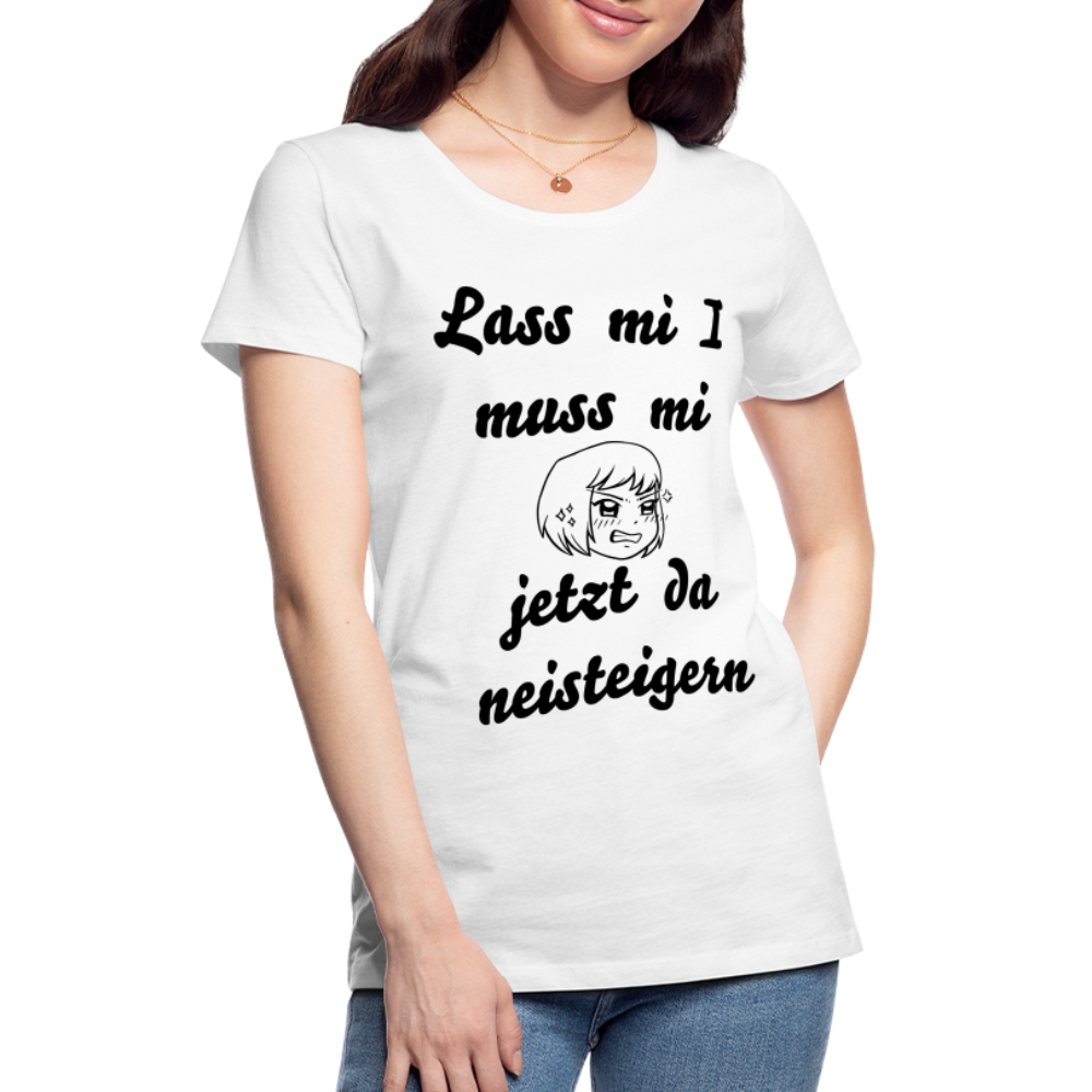 Damen - Frauen Premium T-Shirt bayrisch I muss mi jetzt da neisteigern - Weiß