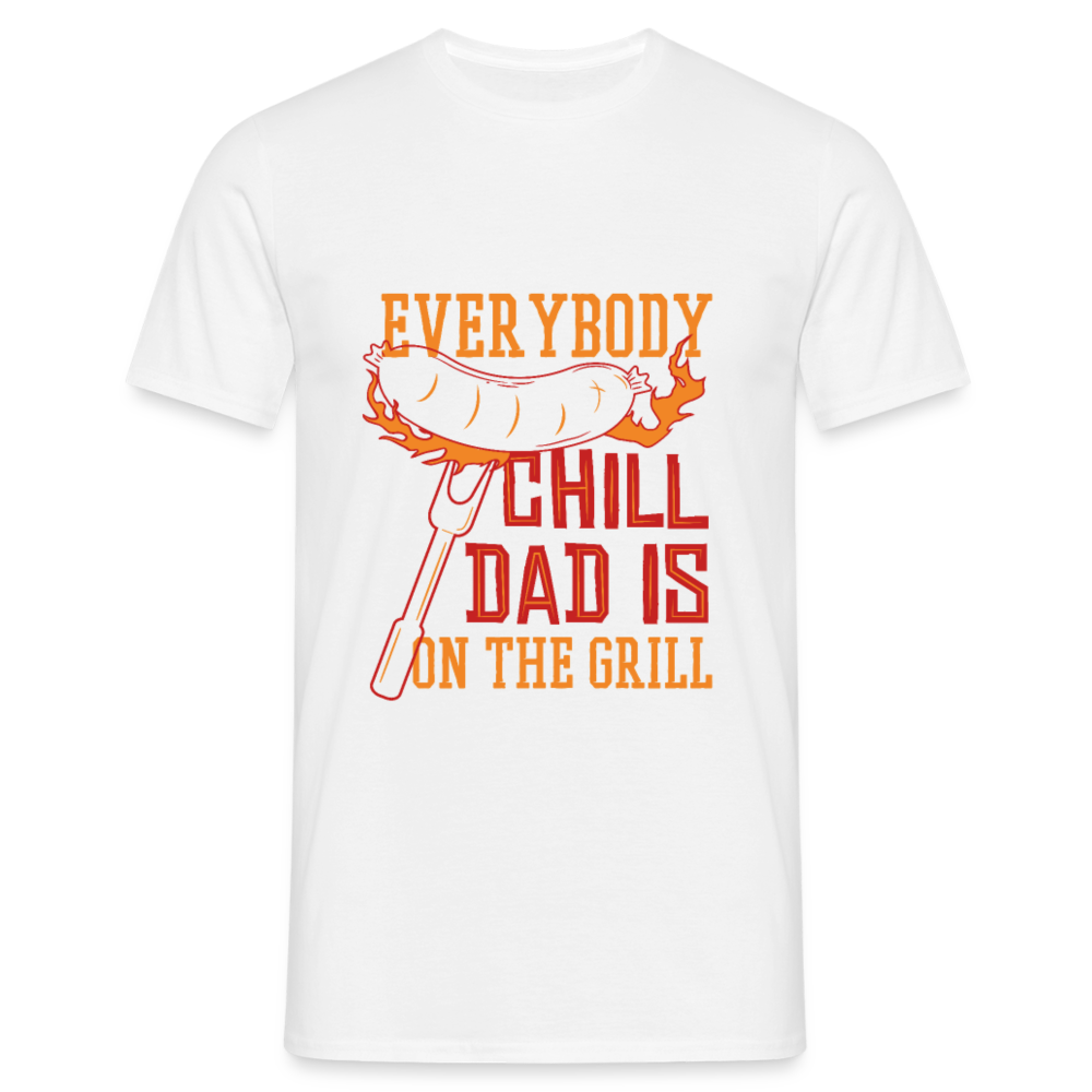 Herren - Männer T-Shirt Everybody chill Dad is on the Grill - Weiß