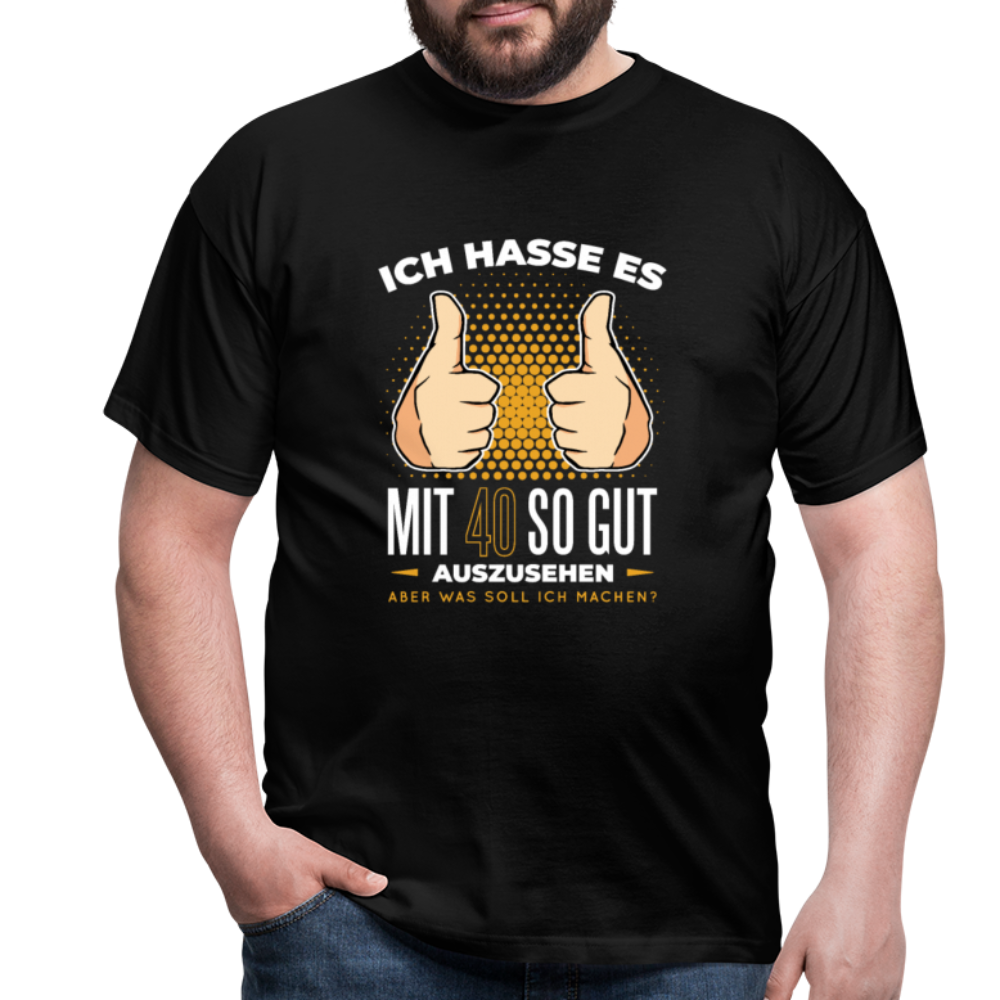 Herren - Männer T-Shirt Ich hasse es mit 40 so gut auszusehen - Schwarz