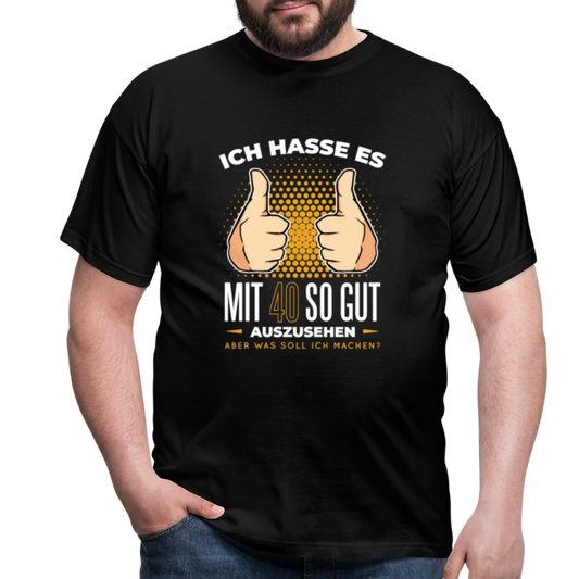 Herren - Männer T-Shirt Ich hasse es mit 40 so gut auszusehen - Schwarz