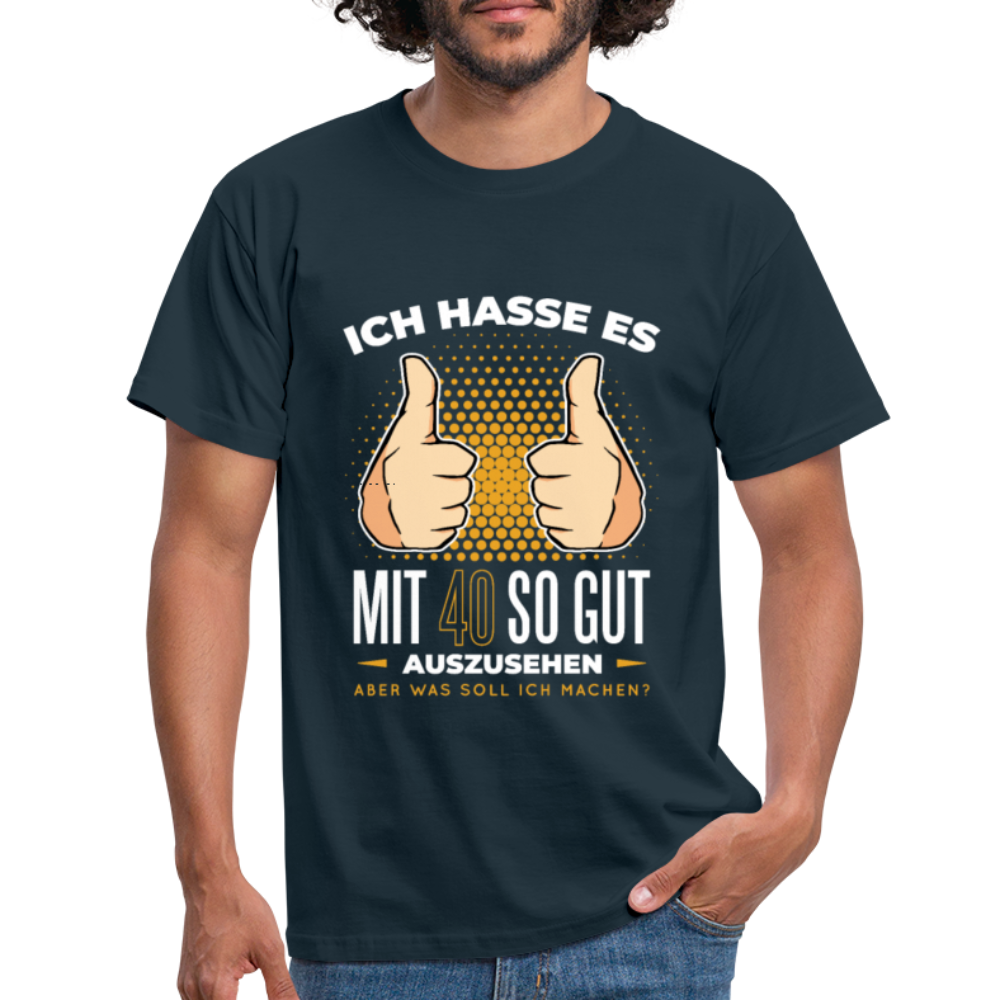 Herren - Männer T-Shirt Ich hasse es mit 40 so gut auszusehen - Navy