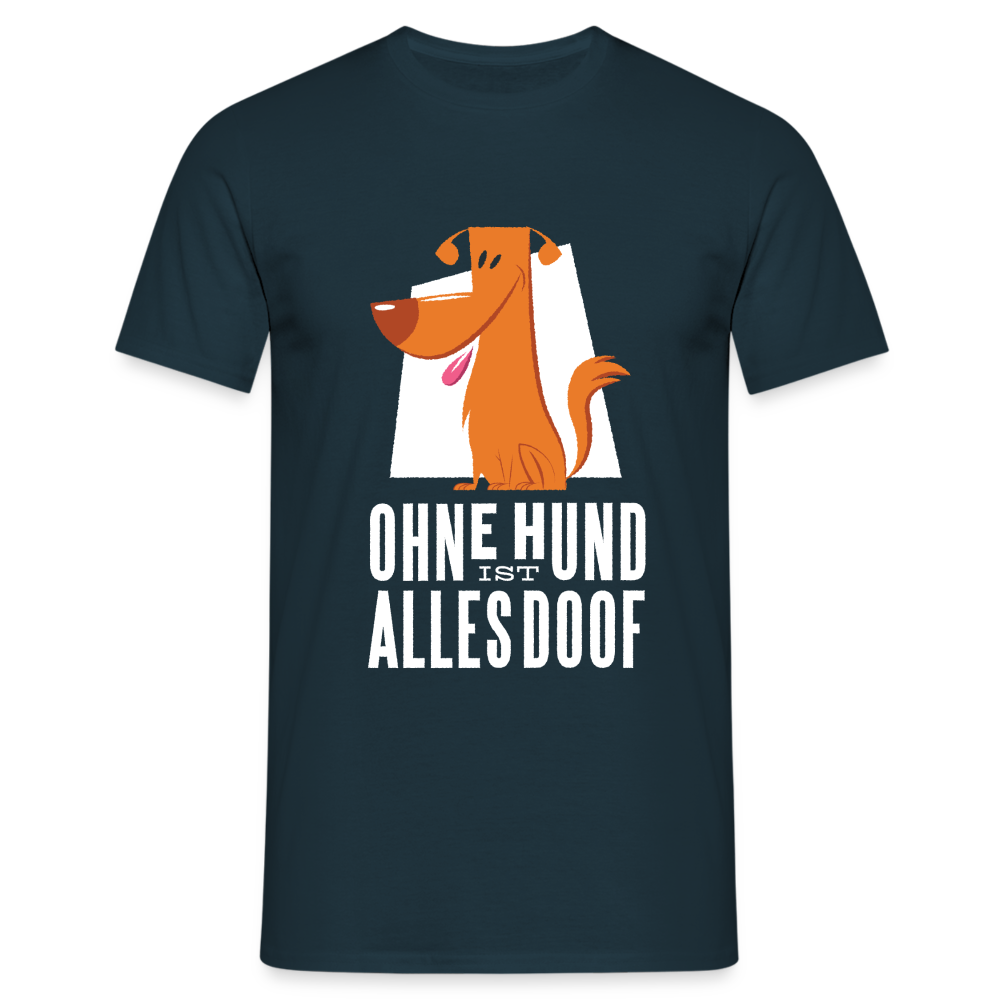 Herren Männer T-Shirt Ohne Hund ist alles doof - Navy