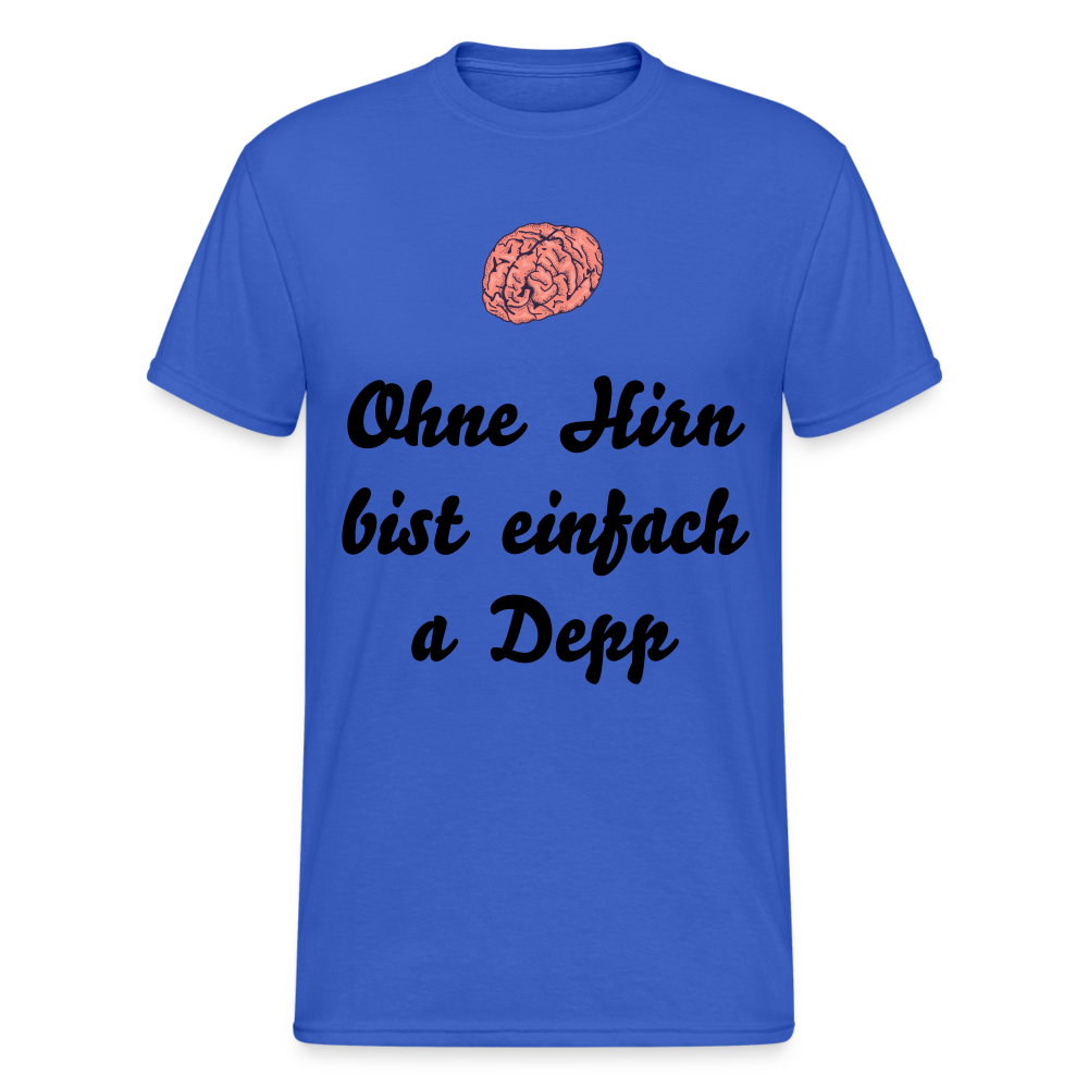 A gscheits Herren  Gildan Heavy T-Shirt : "Ohne Hirn bist einfach a Depp" - Königsblau