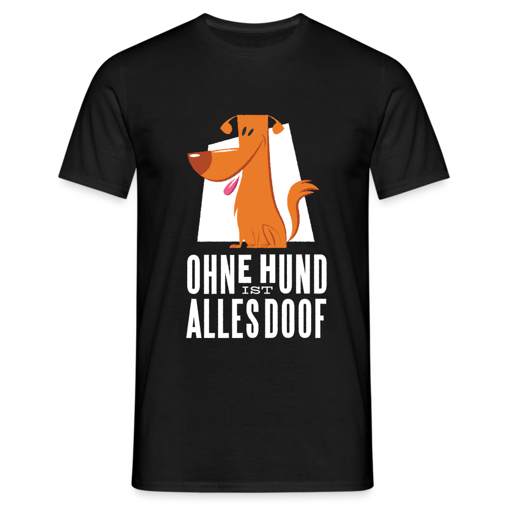 Herren Männer T-Shirt Ohne Hund ist alles doof - Schwarz