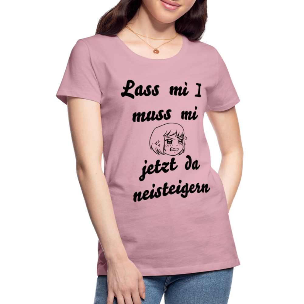 Damen - Frauen Premium T-Shirt bayrisch I muss mi jetzt da neisteigern - Hellrosa