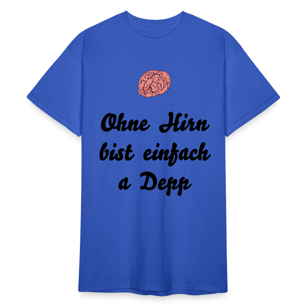 A gscheits Herren  Gildan Heavy T-Shirt : "Ohne Hirn bist einfach a Depp" - Königsblau