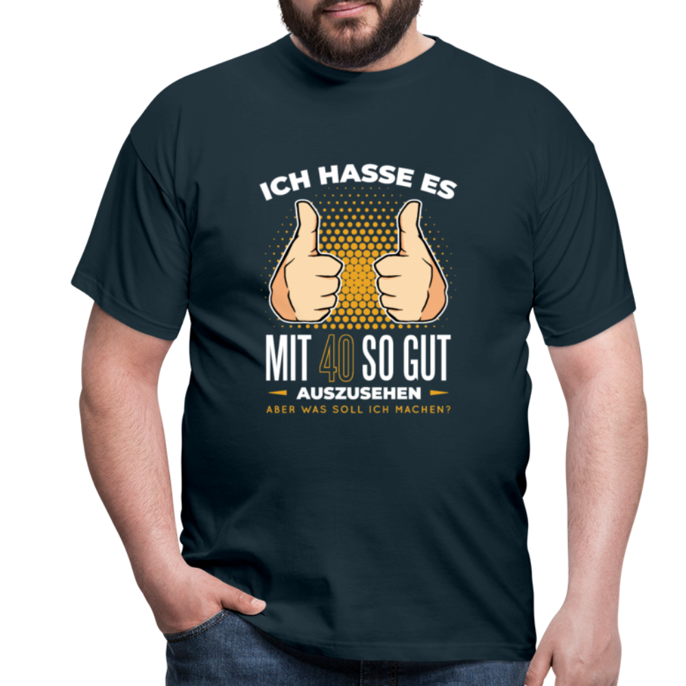 Herren - Männer T-Shirt Ich hasse es mit 40 so gut auszusehen - Navy