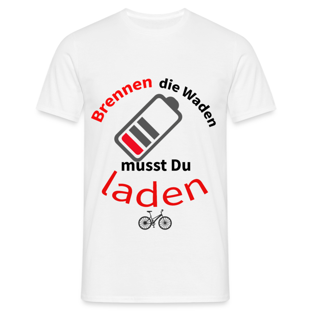 Brennen die Waden, musst du laden! Das witzigste Herren - Männer T-Shirt für alle Biker - Weiß