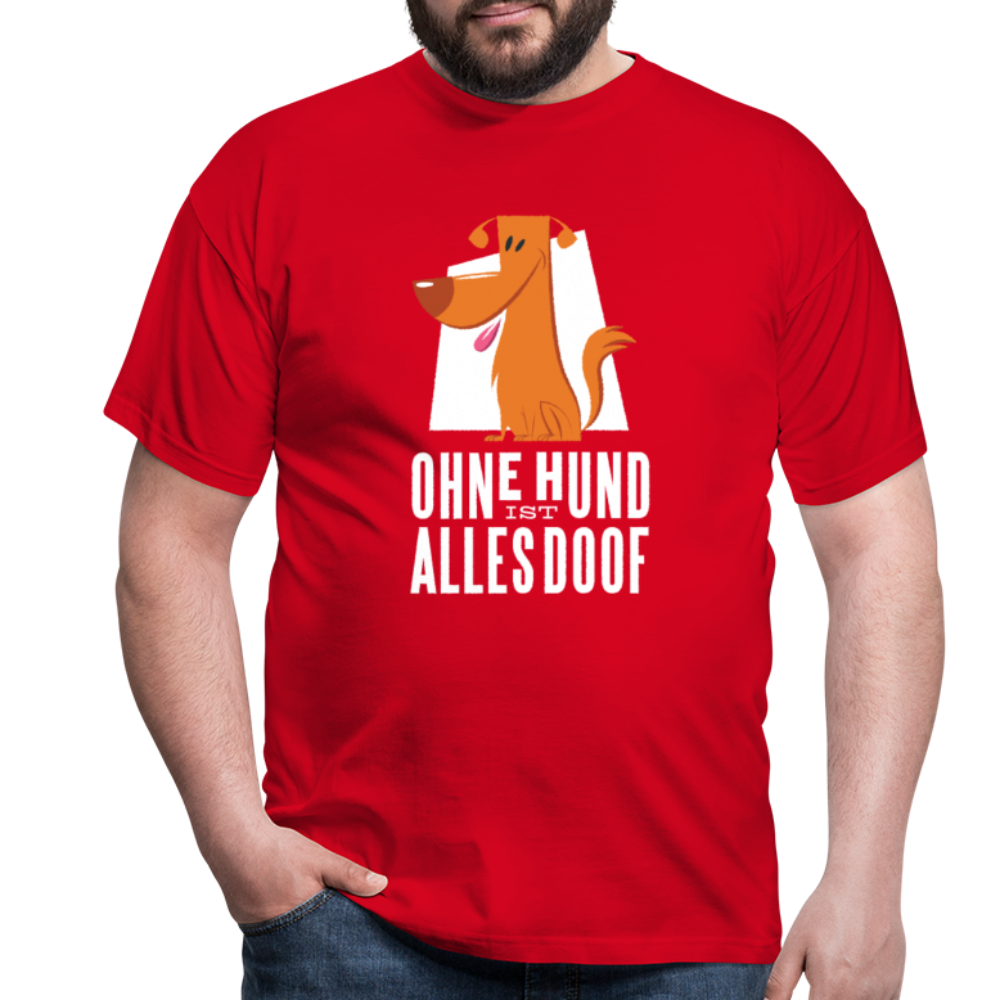 Herren Männer T-Shirt Ohne Hund ist alles doof - Rot