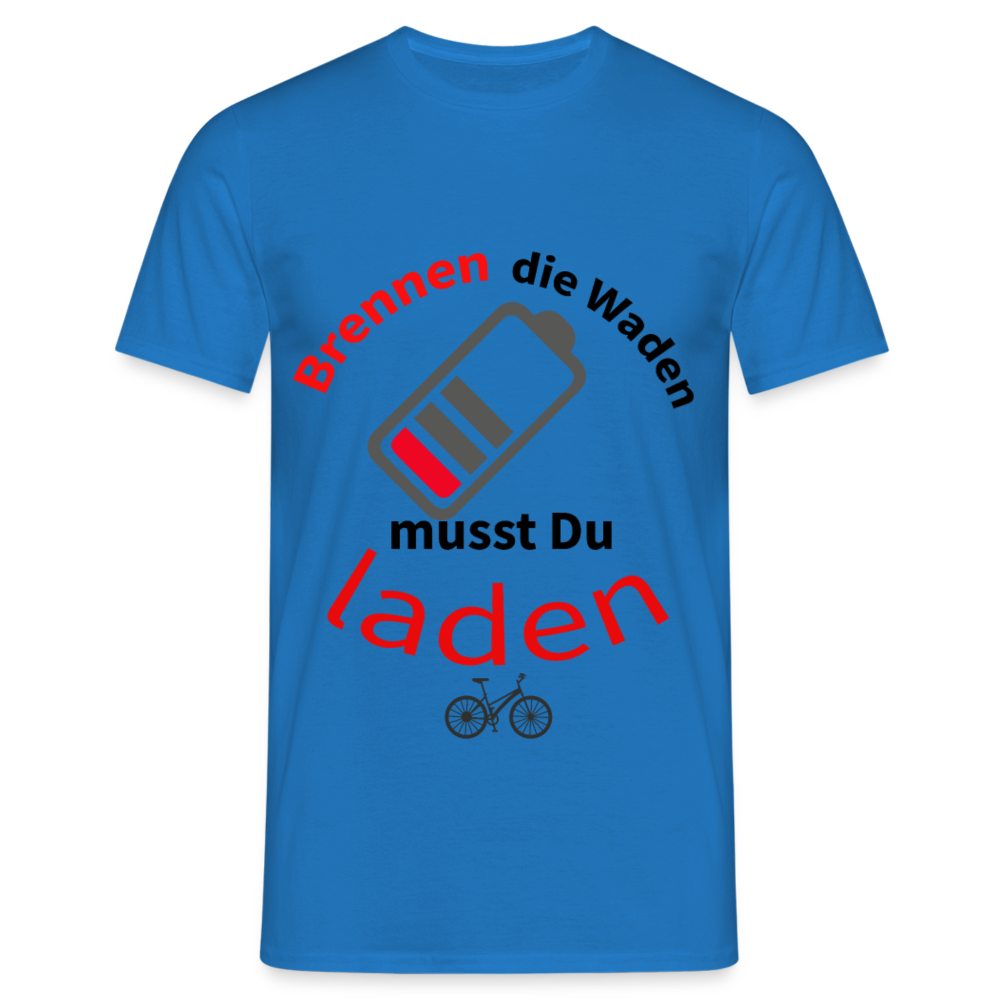 Brennen die Waden, musst du laden! Das witzigste Herren - Männer T-Shirt für alle Biker - Royalblau