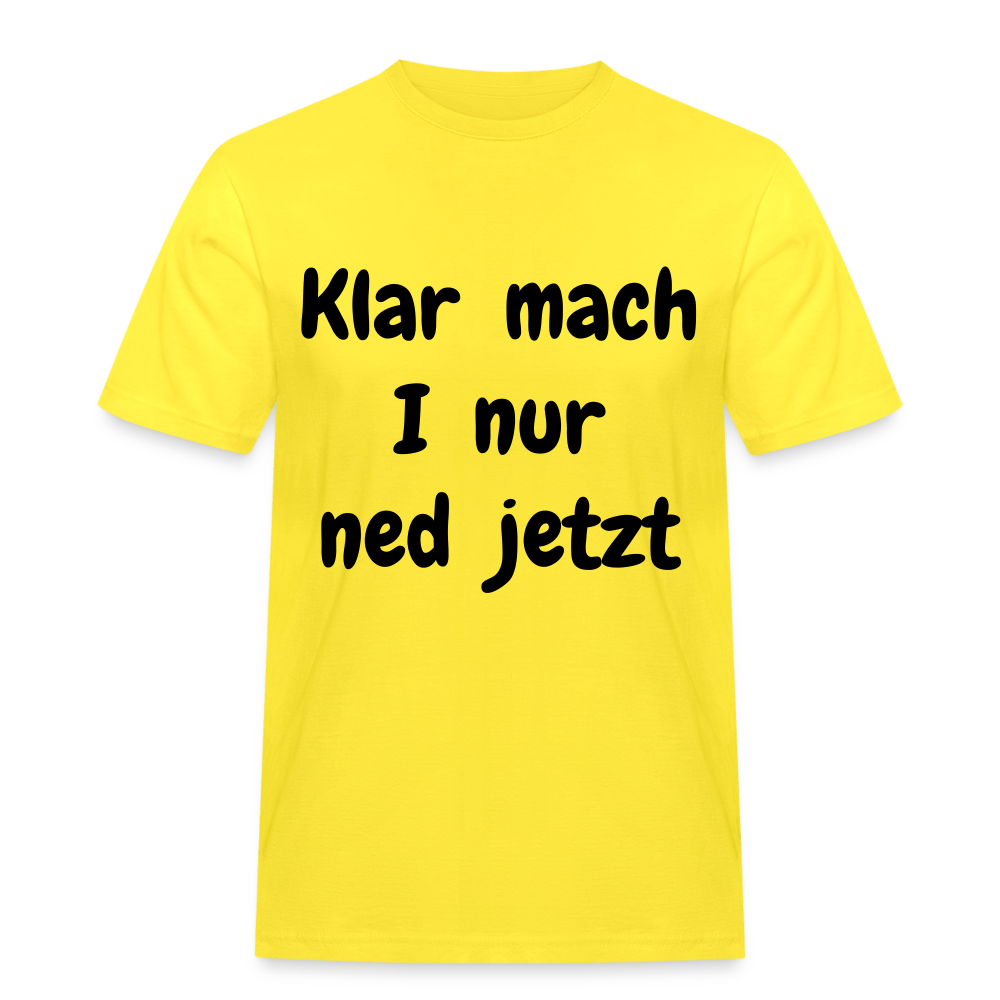 Herren Männer Workwear T- Shirt bayrisch Klar mach i nur ned jetzt - Gelb