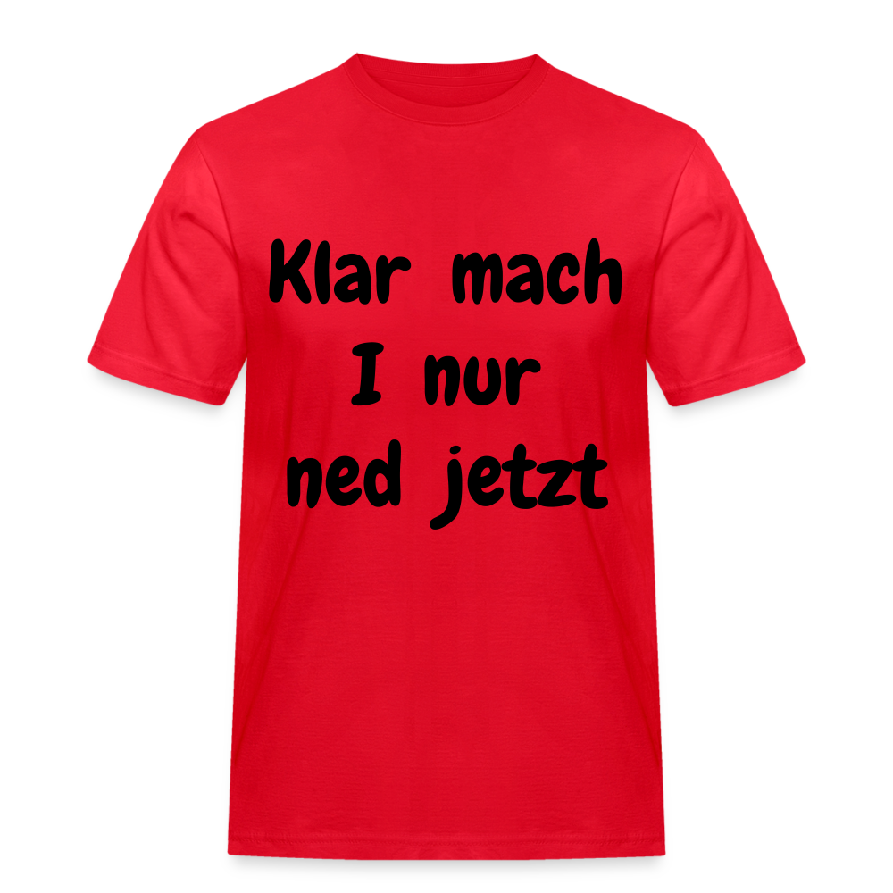 Herren Männer Workwear T- Shirt bayrisch Klar mach i nur ned jetzt - Rot