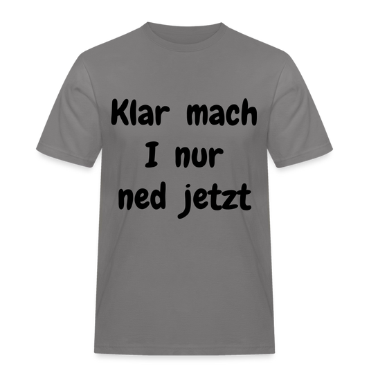 Herren Männer Workwear T- Shirt bayrisch Klar mach i nur ned jetzt - Grau